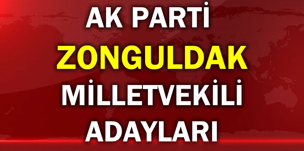 AK PARTİ ZONGULDAK MİLLETVEKİLİ ADAY LİSTESİ